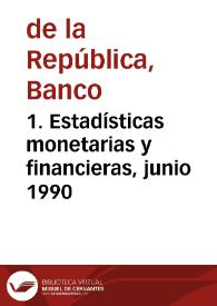 1. Estadísticas monetarias y financieras, junio 1990