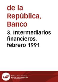 3. Intermediarios financieros, febrero 1991