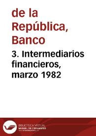 3. Intermediarios financieros, marzo 1982