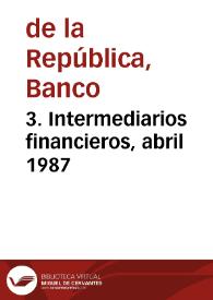 3. Intermediarios financieros, abril 1987