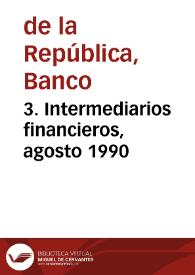 3. Intermediarios financieros, agosto 1990