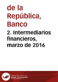 2. Intermediarios financieros, marzo de 2016