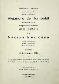 Memoria científica para la inaguración de la estatua de Alejandro de Humboldt obsequiada por S. M. el emperador alemán Guillermo II a la nación mexicana con motivo del primer centenario de su Independencia. México 13 de septiembre 1910