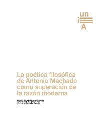 La poética filosófica de Antonio Machado como superación de la razón moderna