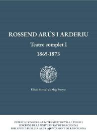 Rossend Arús i Arderiu. Teatre complet I : 1865-1873