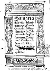 Sumario de la vida del primer arçobispo de Granada dõ frey Hernãdo de Talauera y de su gliosa [sic] muerte...