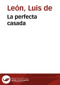 La perfecta casada / Fray Luis de León; editor literario Javier San José Lera | Biblioteca Virtual Miguel de Cervantes