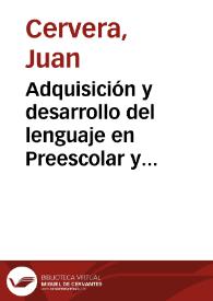 Adquisición y desarrollo del lenguaje en Preescolar y Ciclo Inicial / Juan Cervera