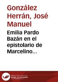 Emilia Pardo Bazán en el epistolario de Marcelino Menéndez Pelayo / José Manuel González Herrán | Biblioteca Virtual Miguel de Cervantes