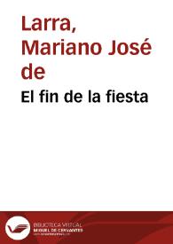 El fin de la fiesta / Mariano José de Larra | Biblioteca Virtual Miguel de Cervantes