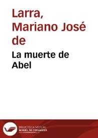 La muerte de Abel / Mariano José de Larra | Biblioteca Virtual Miguel de Cervantes