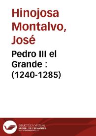 Pedro III el Grande : (1240-1285) / José Ramón Hinojosa Montalvo | Biblioteca Virtual Miguel de Cervantes