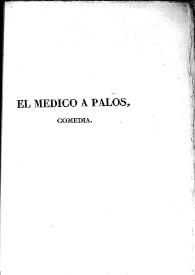 El médico a palos : comedia / [Molière]; [traducido por Leandro Fernández de Moratín] | Biblioteca Virtual Miguel de Cervantes