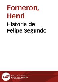 Historia de Felipe Segundo / por H. Forneron; traducida por Cecilio Navarro | Biblioteca Virtual Miguel de Cervantes