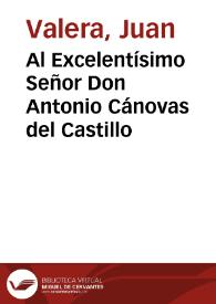Al Excelentísimo Señor Don Antonio Cánovas del Castillo | Biblioteca Virtual Miguel de Cervantes