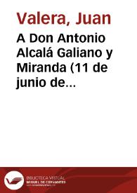 A Don Antonio Alcalá Galiano y Miranda (11 de junio de 1888) | Biblioteca Virtual Miguel de Cervantes