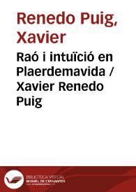 Raó i intuïció en Plaerdemavida / Xavier Renedo Puig | Biblioteca Virtual Miguel de Cervantes