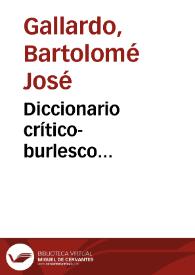 Diccionario crítico-burlesco... / Bartolomé José Gallardo | Biblioteca Virtual Miguel de Cervantes