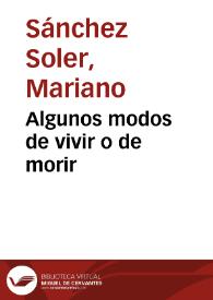 Algunos modos de vivir o de morir / Mariano Sánchez Soler | Biblioteca Virtual Miguel de Cervantes