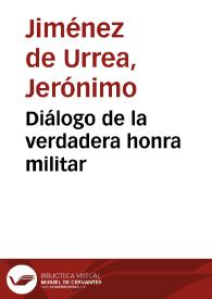 Diálogo de la verdadera honra militar / Jerónimo Jiménez de Urrea | Biblioteca Virtual Miguel de Cervantes