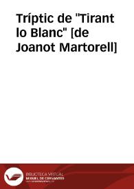 Tríptic de "Tirant lo Blanc" [de Joanot Martorell] / text articulat per Josep Palacios a partir de la novel·la de J. Martorell i M.J de Galba, per a una cantata escènica amb música d'Amand Blanquer | Biblioteca Virtual Miguel de Cervantes