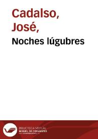 Noches lúgubres [1790] / José Cadalso | Biblioteca Virtual Miguel de Cervantes
