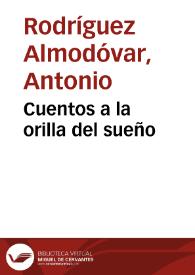 Cuentos a la orilla del sueño / Antonio Rodríguez Almodóvar | Biblioteca Virtual Miguel de Cervantes