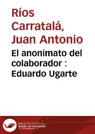 El anonimato del colaborador : Eduardo Ugarte | Biblioteca Virtual Miguel de Cervantes