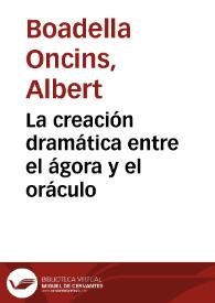 La creación dramática entre el ágora y el oráculo / Albert Boadella | Biblioteca Virtual Miguel de Cervantes