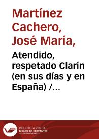 Atendido, respetado Clarín (en sus días y en España) / por José María Martínez Cachero | Biblioteca Virtual Miguel de Cervantes