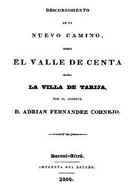Descubrimiento de un nuevo camino, desde el Valle de Centa hasta la Villa de Tarija / por el Coronel D. Adrián Fernández Cornejo | Biblioteca Virtual Miguel de Cervantes