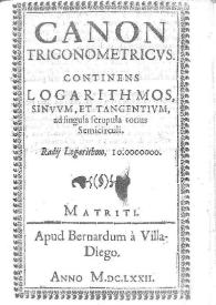 Canon trigonometricus : continens logarithmos, sinuum, et tangentium, ad singula scrupula, totius semicirculi : Radij Logarithmo, 10.0000000 | Biblioteca Virtual Miguel de Cervantes