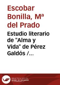 Estudio literario de "Alma y Vida" de Pérez Galdós / María del Prado Escobar Bonilla | Biblioteca Virtual Miguel de Cervantes