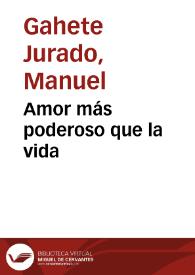 Amor más poderoso que la vida / Manuel Gahete Jurado | Biblioteca Virtual Miguel de Cervantes