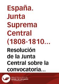 Resolución de la Junta Central sobre la convocatoria por estamentos (21 de enero de 1810) y Convocatoria de los distintos estamentos | Biblioteca Virtual Miguel de Cervantes