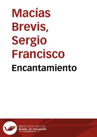 Encantamiento / Sergio Francisco Macías Brevis | Biblioteca Virtual Miguel de Cervantes