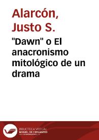 "Dawn" o El anacronismo mitológico de un drama / Justo S. Alarcón | Biblioteca Virtual Miguel de Cervantes
