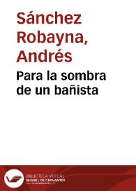 Para la sombra de un bañista / Andrés Sánchez Robayna | Biblioteca Virtual Miguel de Cervantes