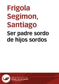 Ser padre sordo de hijos sordos / Santiago Frigola Segimon | Biblioteca Virtual Miguel de Cervantes