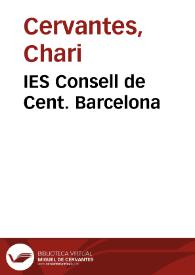 IES Consell de Cent. Barcelona / Chari Cervantes; Mercè Rexach y Júlia Casanova | Biblioteca Virtual Miguel de Cervantes