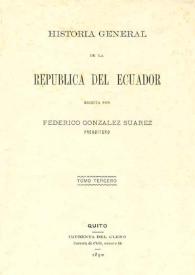 Historia general de la República del Ecuador. Tomo tercero / escrita por Federico González Suárez | Biblioteca Virtual Miguel de Cervantes