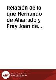 Relación de lo que Hernando de Alvarado y Fray Joan de Padilla descubrieron en demanda de la mar del Sur | Biblioteca Virtual Miguel de Cervantes