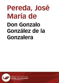Don Gonzalo González de la Gonzalera / por José María de Pereda C. de la Real Academia Española | Biblioteca Virtual Miguel de Cervantes