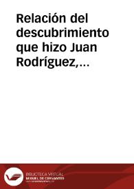 Relación del descubrimiento que hizo Juan Rodríguez, navegando por la contracosta del Mar del Sur al Norte, hecha por Juan Páez (julio de 1542) | Biblioteca Virtual Miguel de Cervantes