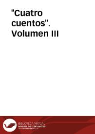 "Cuatro cuentos". Volumen III | Biblioteca Virtual Miguel de Cervantes