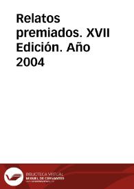 Relatos premiados. XVII Edición. Año 2004 | Biblioteca Virtual Miguel de Cervantes