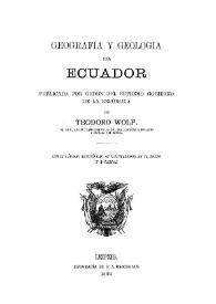 Geografía y geología del Ecuador / publicada por Orden del Supremo Gobierno de la República por Teodoro Wolf | Biblioteca Virtual Miguel de Cervantes