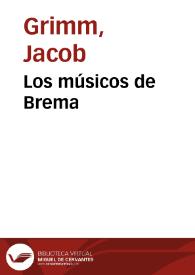 Los músicos de Brema / de los Hermanos Grimm; traducidos del alemán por José S. Viedma | Biblioteca Virtual Miguel de Cervantes