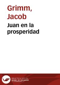 Juan en la prosperidad / de los Hermanos Grimm; traducidos del alemán por José S. Viedma | Biblioteca Virtual Miguel de Cervantes