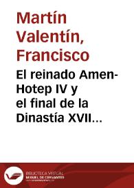 El reinado Amen-Hotep IV y el final de la Dinastía XVIII / por Francisco Martín Valentín | Biblioteca Virtual Miguel de Cervantes